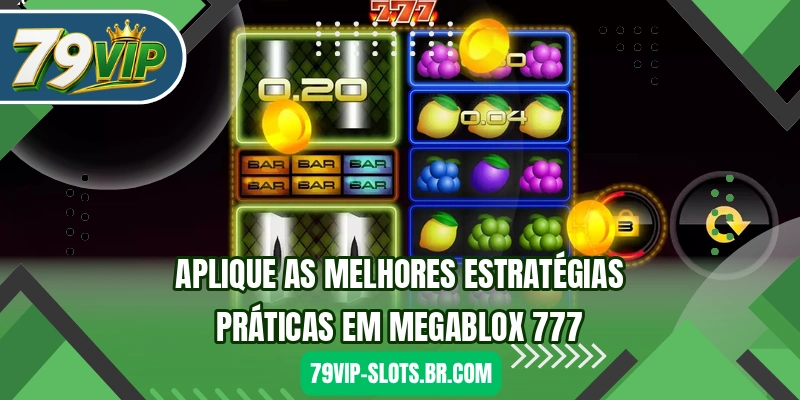 Aplique as melhores estratégias práticas em MegaBlox 777