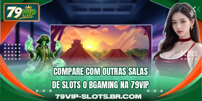 Compare com outras salas de slots o BGaming na 79VIP