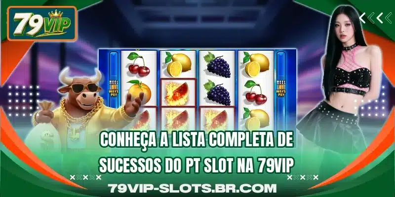Conheça a lista completa de sucessos do PT Slot na 79VIP