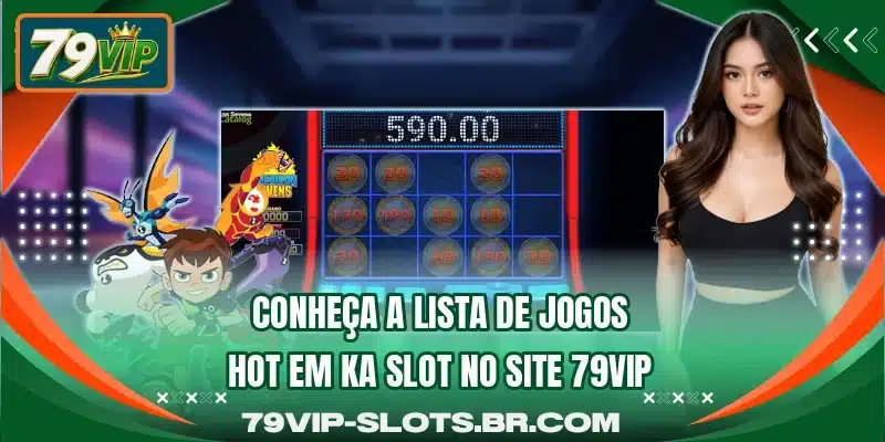Conheça a lista de jogos hot em KA Slot no site 79VIP