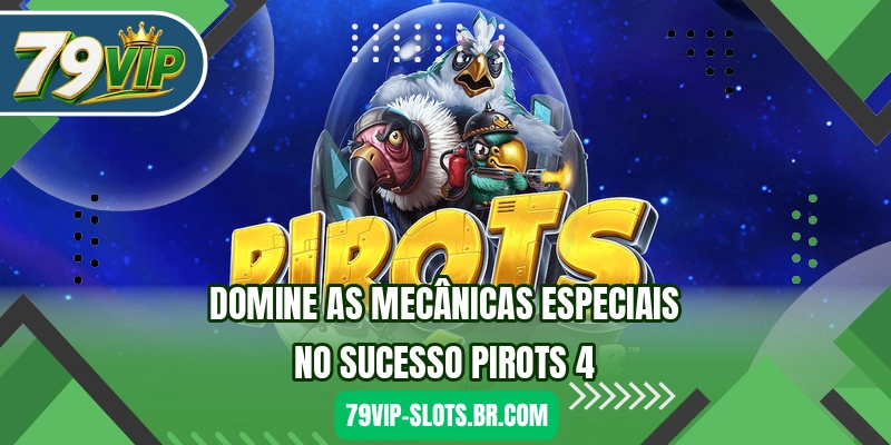 Domine as mecânicas especiais no sucesso Pirots 4