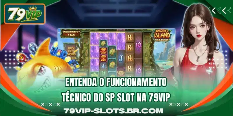 Entenda o funcionamento técnico do SP Slot na 79VIP