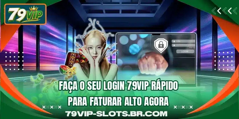 Faça o seu login 79VIP rápido para faturar alto agora