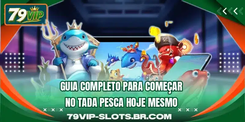 Guia completo para começar no Tada Pesca hoje mesmo