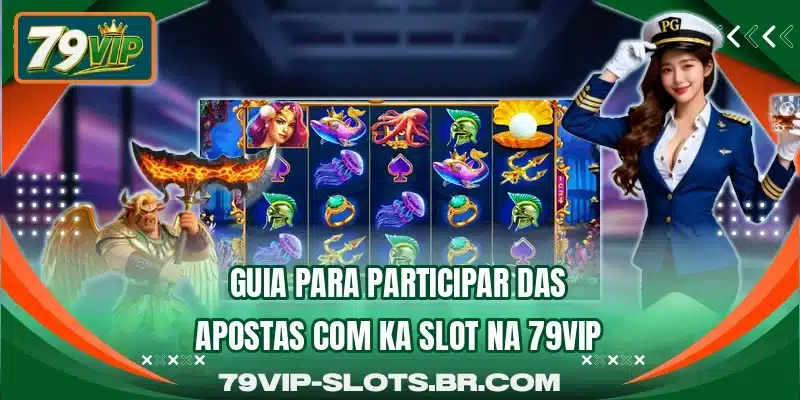 Guia para participar das apostas com KA Slot na 79VIP