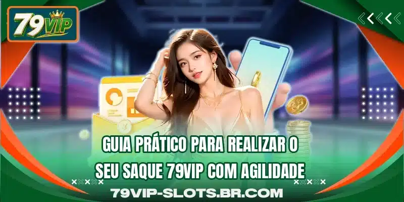Guia prático para realizar o seu saque 79VIP com agilidade