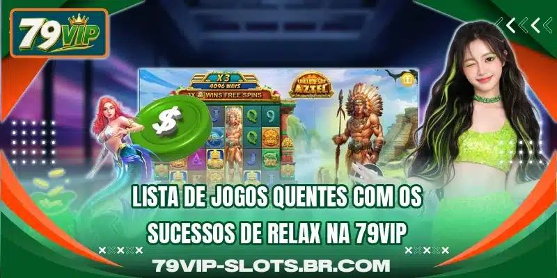 Lista de jogos quentes com os sucessos de Relax na 79VIP