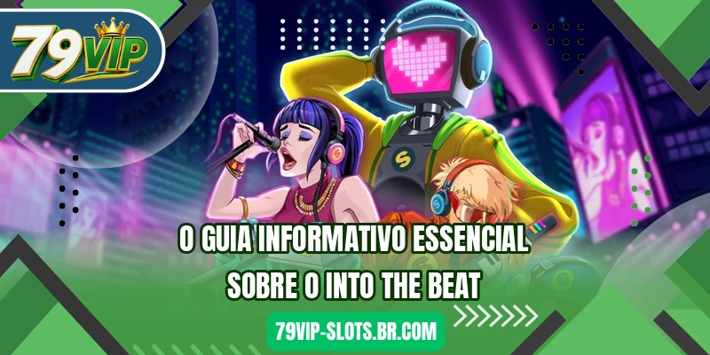 O guia informativo essencial sobre o Into the Beat