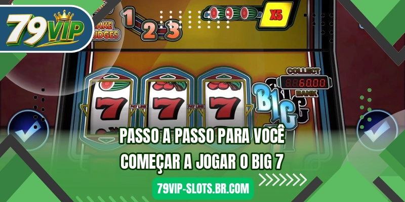 Passo a passo para você começar a jogar o Big 7
