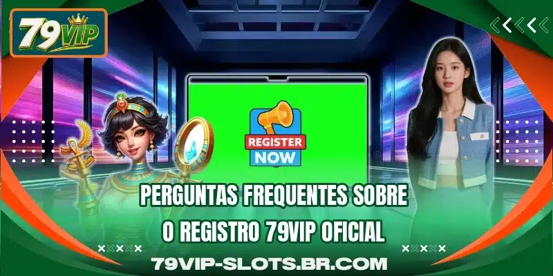 Perguntas frequentes sobre o registro 79VIP oficial