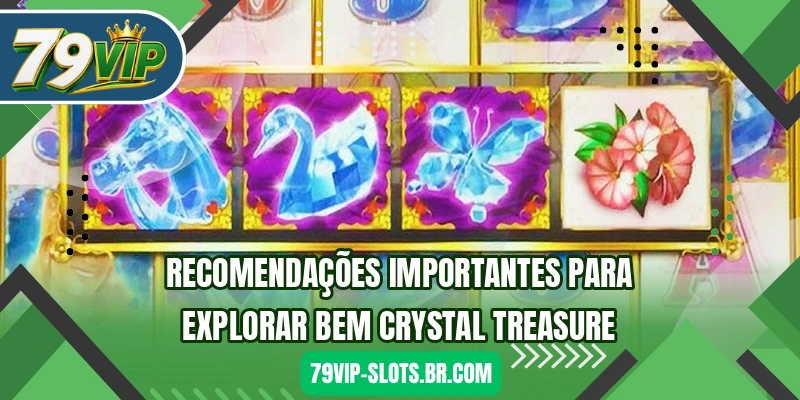Recomendações importantes para explorar bem Crystal Treasure