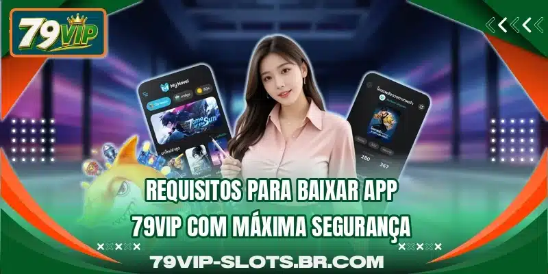 Requisitos para baixar app 79VIP com máxima segurança