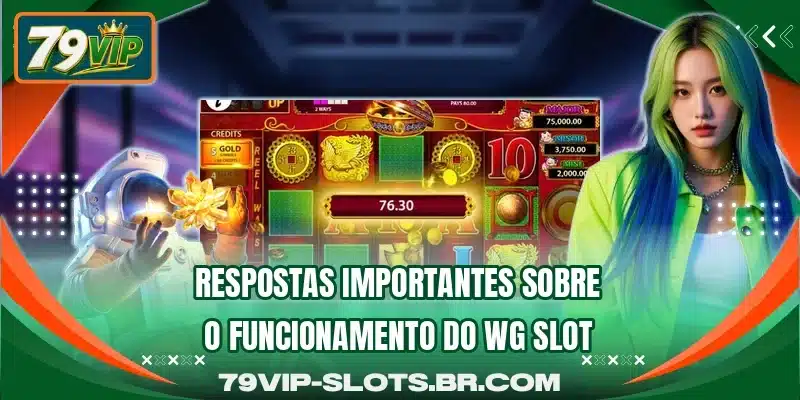 Respostas importantes sobre o funcionamento do WG Slot