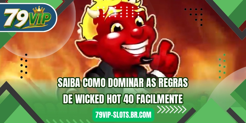 Saiba como dominar as regras de Wicked Hot 40 facilmente
