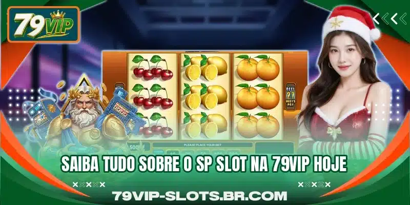 Saiba tudo sobre o SP Slot na 79VIP hoje