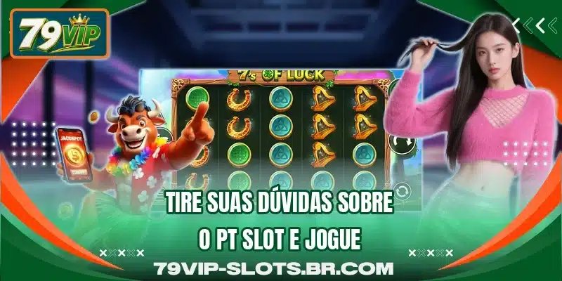 Tire suas dúvidas sobre o PT Slot e jogue
