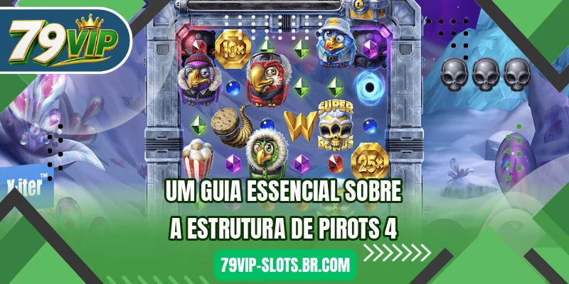 Um guia essencial sobre a estrutura de Pirots 4