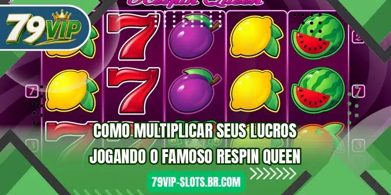 Como multiplicar seus lucros jogando o famoso Respin Queen