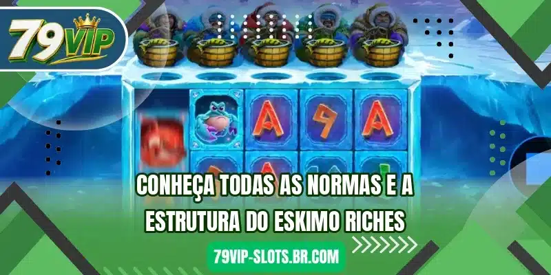 Conheça todas as normas e a estrutura do Eskimo Riches
