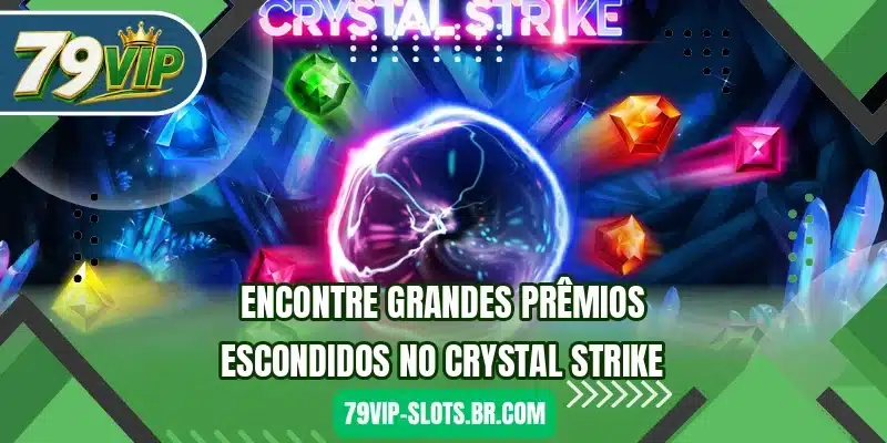Encontre grandes prêmios escondidos no Crystal Strike