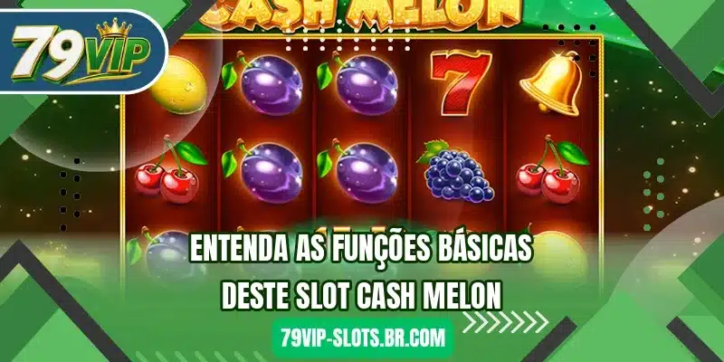 Entenda as funções básicas deste slot Cash Melon