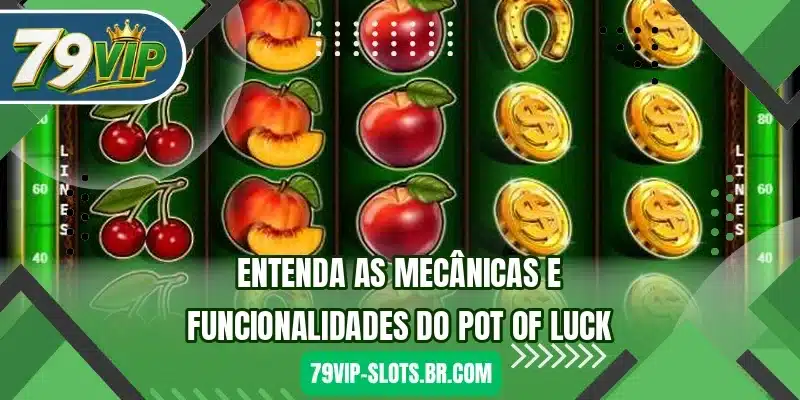 Entenda as mecânicas e funcionalidades do Pot of Luck