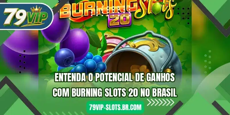 Entenda o potencial de ganhos com Burning Slots 20 no brasil
