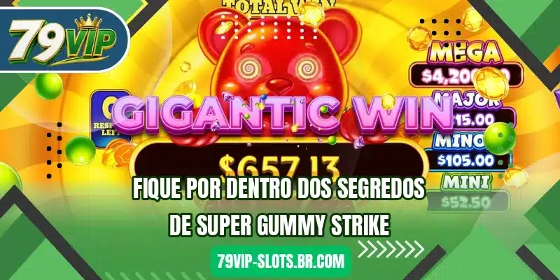Fique por dentro dos segredos de Super Gummy Strike