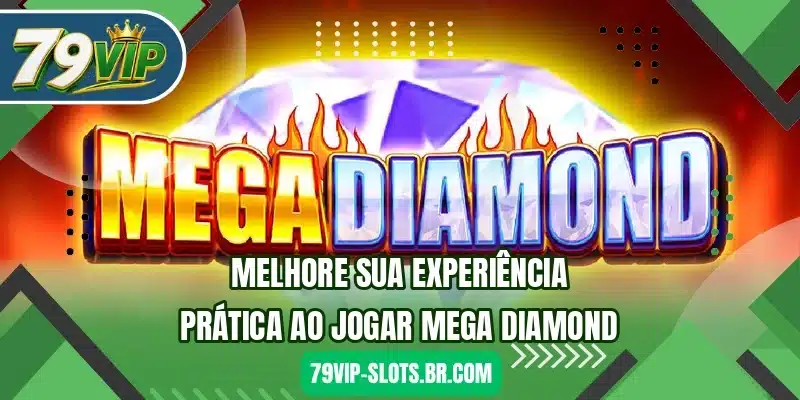 Melhore sua experiência prática ao jogar Mega Diamond