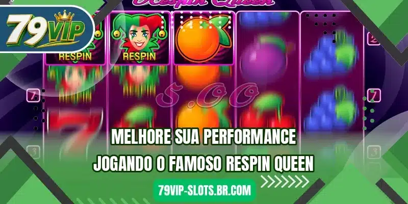 Melhore sua performance jogando o famoso Respin Queen
