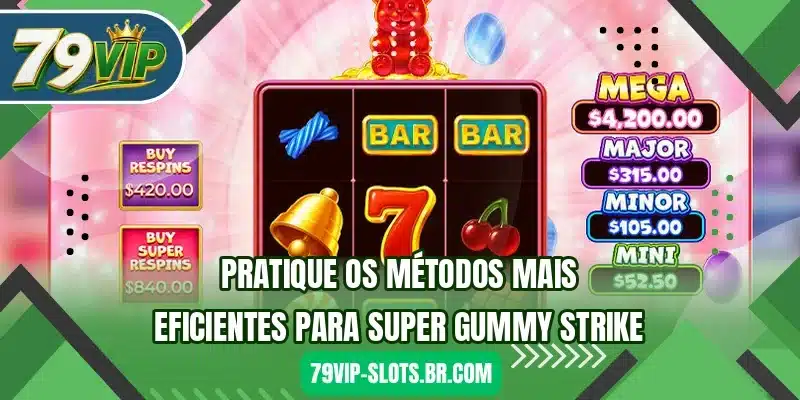 Pratique os métodos mais eficientes para Super Gummy Strike