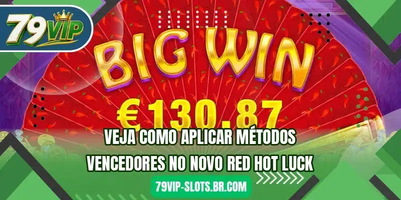 Veja como aplicar métodos vencedores no novo Red Hot Luck